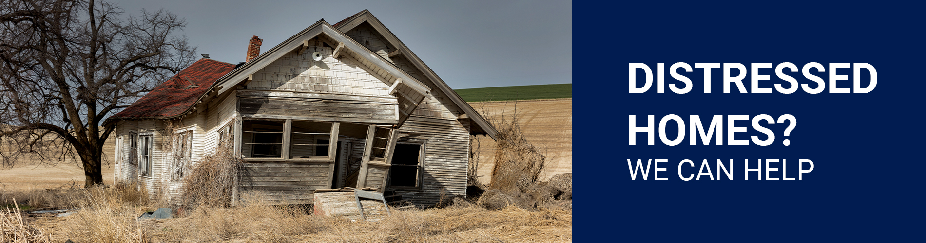 abandoned house, Distressed Homes? We can help