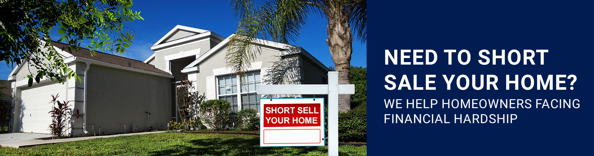 Need To Short Sale Your Home? We HELP homeowners facing financial hardship